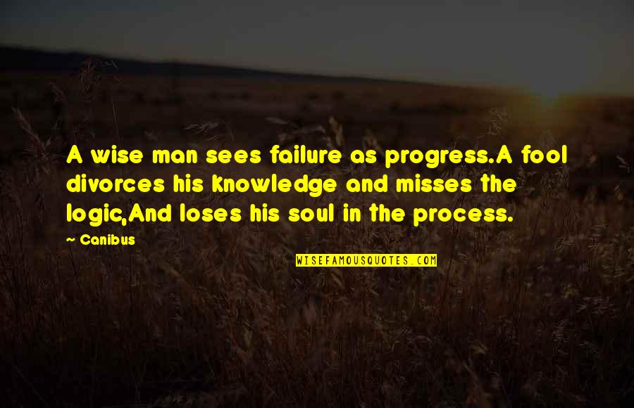 Foxfire Quotes By Canibus: A wise man sees failure as progress.A fool Foxfire Quotes By Canibus: A wise man sees failure as progress.A fool