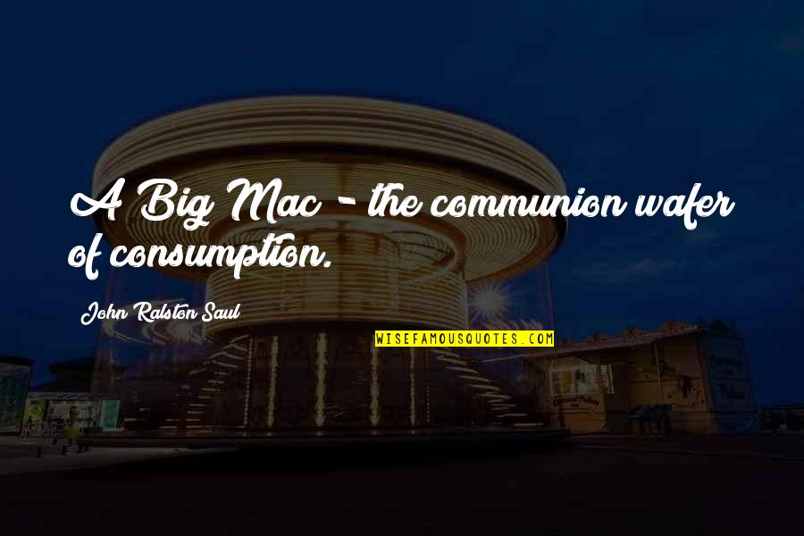 Foxfire Quotes By John Ralston Saul: A Big Mac - the communion wafer of Foxfire Quotes By John Ralston Saul: A Big Mac - the communion wafer of