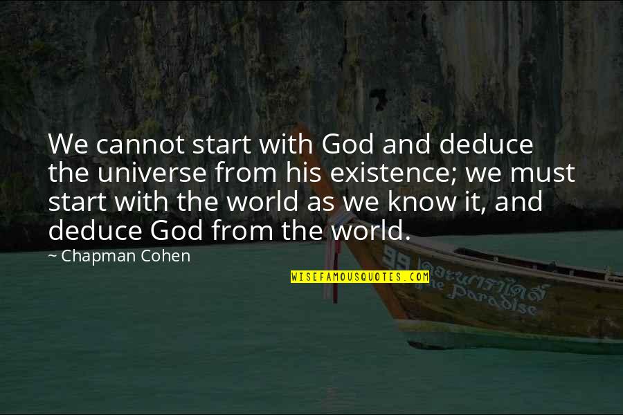 Foxgloves Quotes By Chapman Cohen: We cannot start with God and deduce the