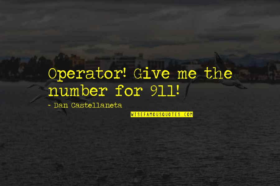 Foxhall Quotes By Dan Castellaneta: Operator! Give me the number for 911!