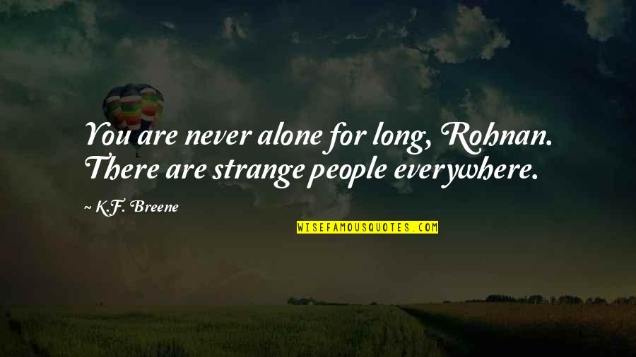 Foxheart Quotes By K.F. Breene: You are never alone for long, Rohnan. There