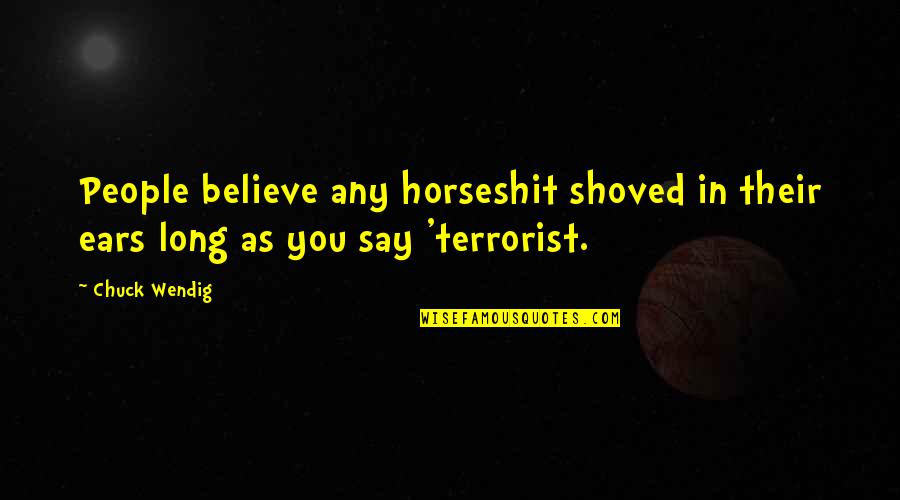 Foxhunters Reel Quotes By Chuck Wendig: People believe any horseshit shoved in their ears