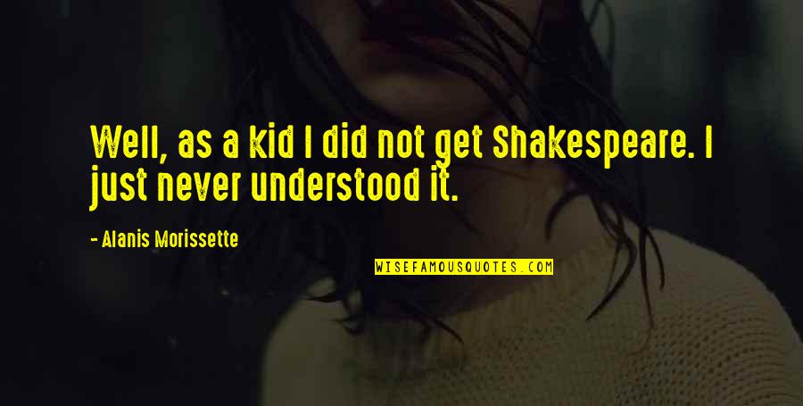 Foxier Eye Quotes By Alanis Morissette: Well, as a kid I did not get Foxier Eye Quotes By Alanis Morissette: Well, as a kid I did not get