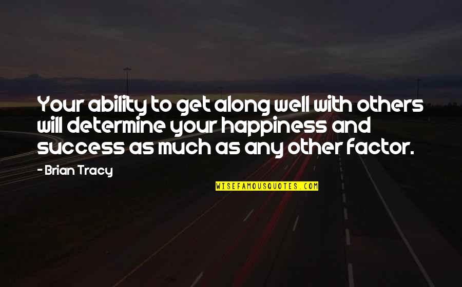 Foxier Eye Quotes By Brian Tracy: Your ability to get along well with others Foxier Eye Quotes By Brian Tracy: Your ability to get along well with others