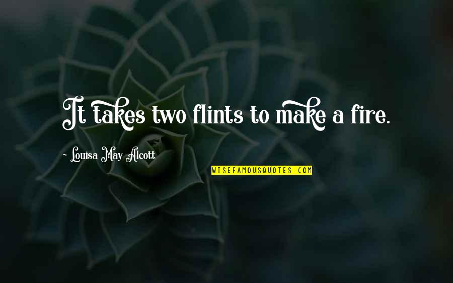 Foxier Eye Quotes By Louisa May Alcott: It takes two flints to make a fire. Foxier Eye Quotes By Louisa May Alcott: It takes two flints to make a fire.