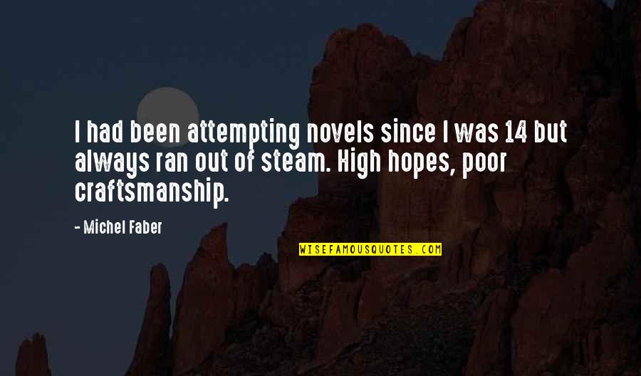 Foxier Quotes By Michel Faber: I had been attempting novels since I was Foxier Quotes By Michel Faber: I had been attempting novels since I was