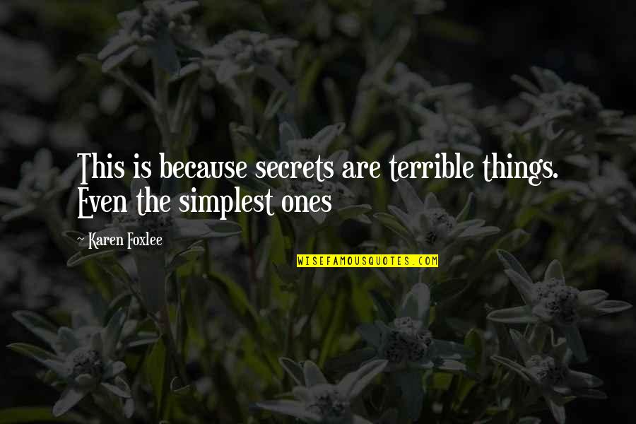 Foxlee Quotes By Karen Foxlee: This is because secrets are terrible things. Even