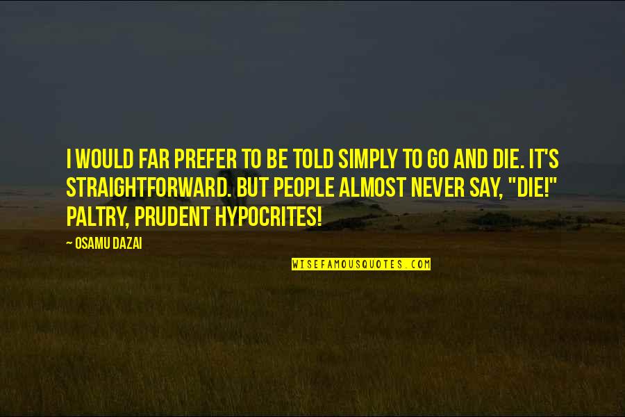 Foxlike Quotes By Osamu Dazai: I would far prefer to be told simply