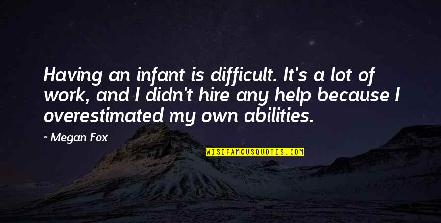 Fox'â‚¬s Quotes By Megan Fox: Having an infant is difficult. It's a lot