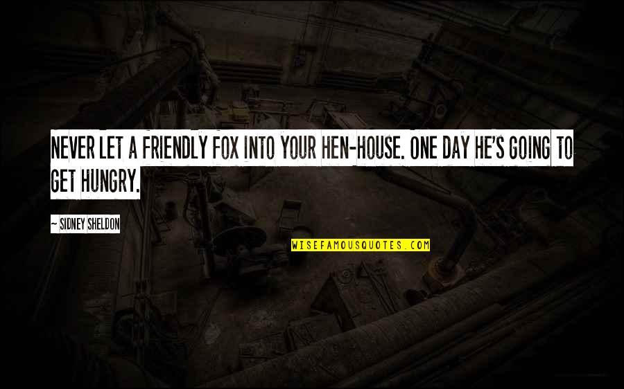 Fox'â‚¬s Quotes By Sidney Sheldon: Never let a friendly fox into your hen-house.