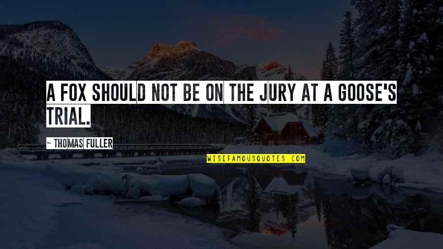 Fox'â‚¬s Quotes By Thomas Fuller: A fox should not be on the jury