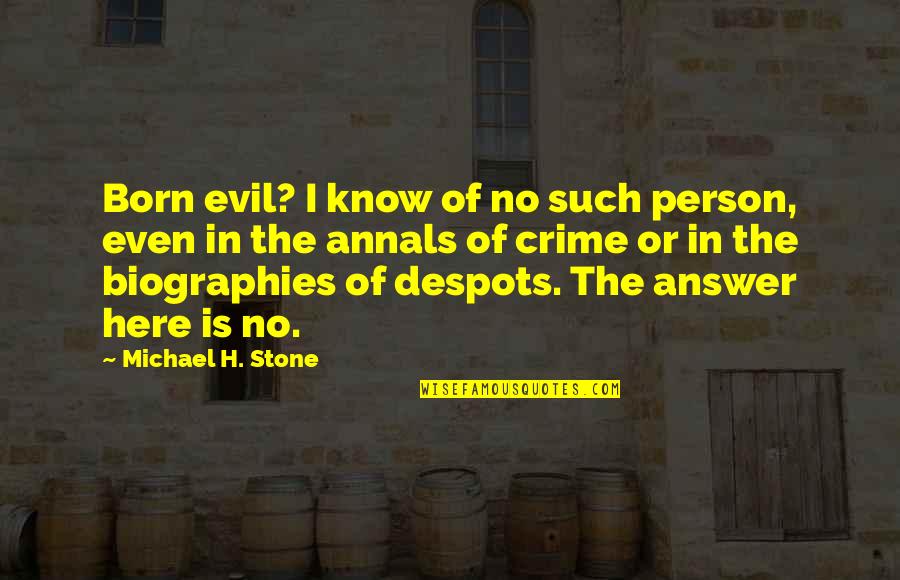 Foxtail Quotes By Michael H. Stone: Born evil? I know of no such person,