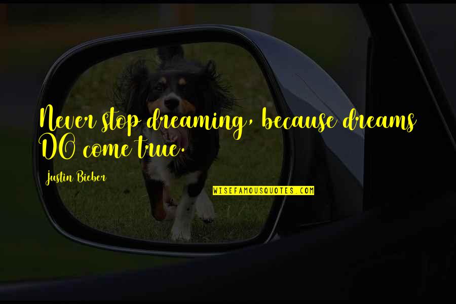 Foxtrot Comic Quotes By Justin Bieber: Never stop dreaming, because dreams DO come true.