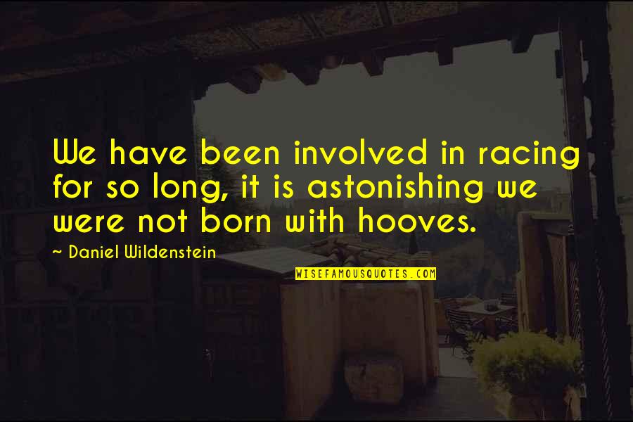 Foxtrot Dance Quotes By Daniel Wildenstein: We have been involved in racing for so Foxtrot Dance Quotes By Daniel Wildenstein: We have been involved in racing for so