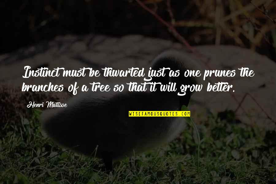 Foxtrot Dance Quotes By Henri Matisse: Instinct must be thwarted just as one prunes