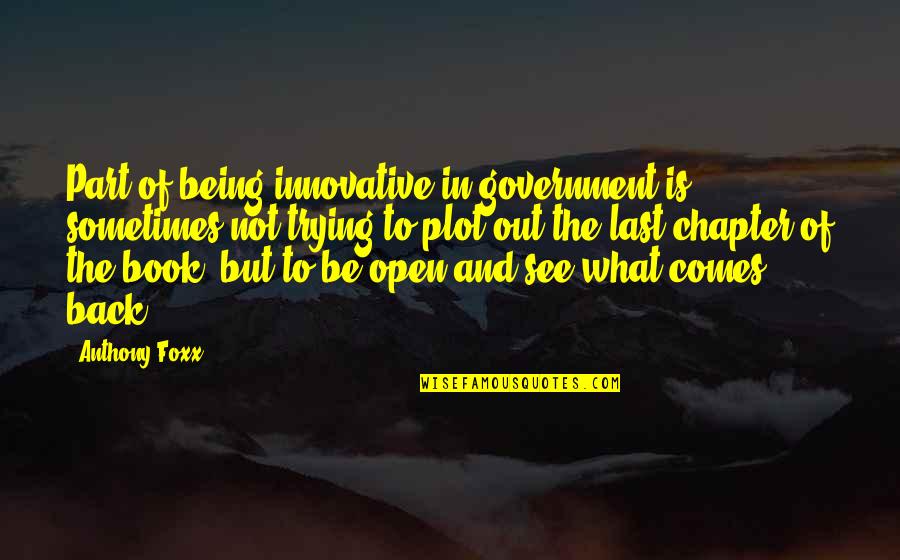 Foxx Quotes By Anthony Foxx: Part of being innovative in government is sometimes