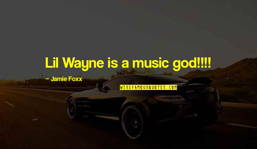 Foxx Quotes By Jamie Foxx: Lil Wayne is a music god!!!!