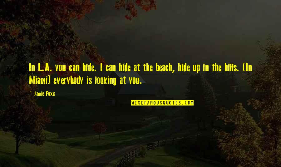 Foxx Quotes By Jamie Foxx: In L.A. you can hide. I can hide