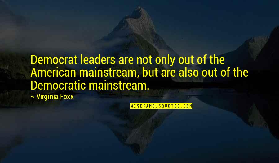 Foxx Quotes By Virginia Foxx: Democrat leaders are not only out of the