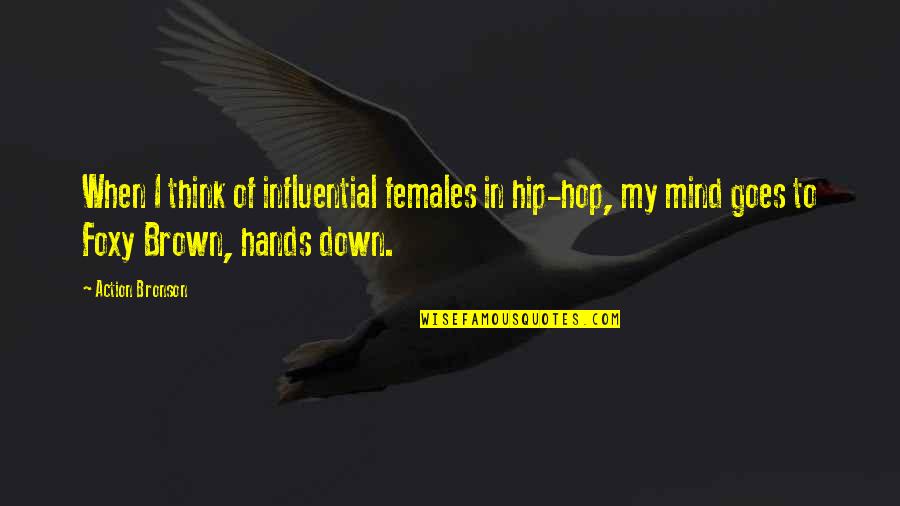 Foxy Quotes By Action Bronson: When I think of influential females in hip-hop, Foxy Quotes By Action Bronson: When I think of influential females in hip-hop,