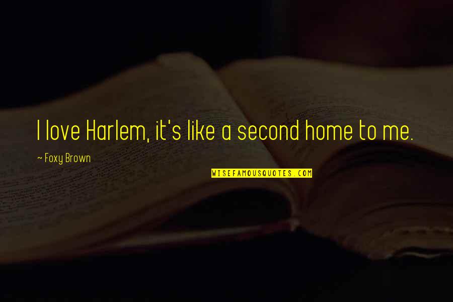 Foxy Quotes By Foxy Brown: I love Harlem, it's like a second home