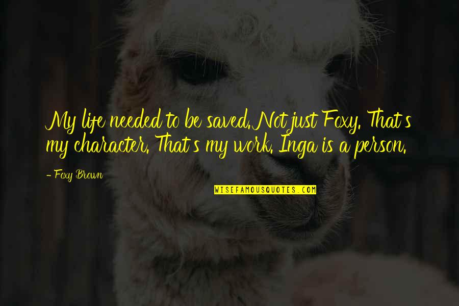 Foxy Quotes By Foxy Brown: My life needed to be saved. Not just Foxy Quotes By Foxy Brown: My life needed to be saved. Not just