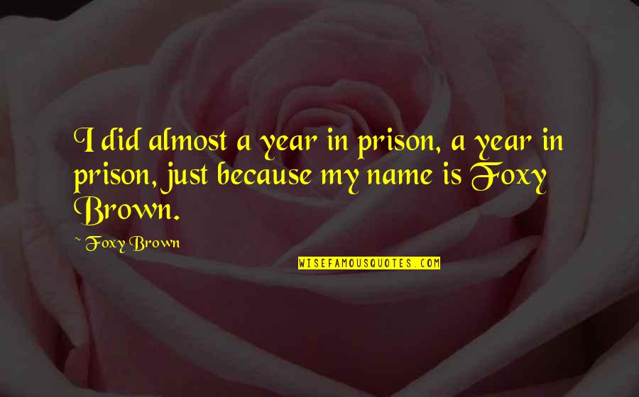 Foxy Quotes By Foxy Brown: I did almost a year in prison, a