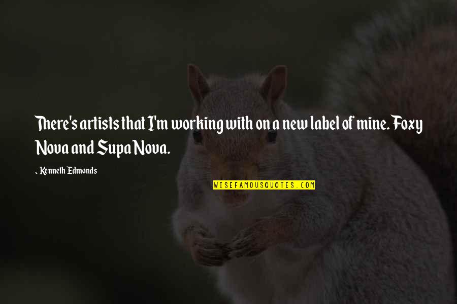 Foxy Quotes By Kenneth Edmonds: There's artists that I'm working with on a Foxy Quotes By Kenneth Edmonds: There's artists that I'm working with on a