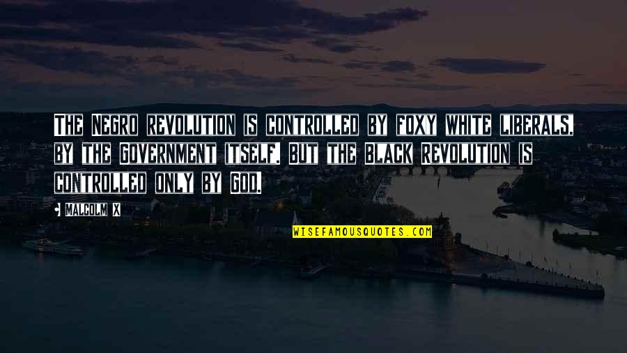Foxy Quotes By Malcolm X: The Negro revolution is controlled by foxy white Foxy Quotes By Malcolm X: The Negro revolution is controlled by foxy white
