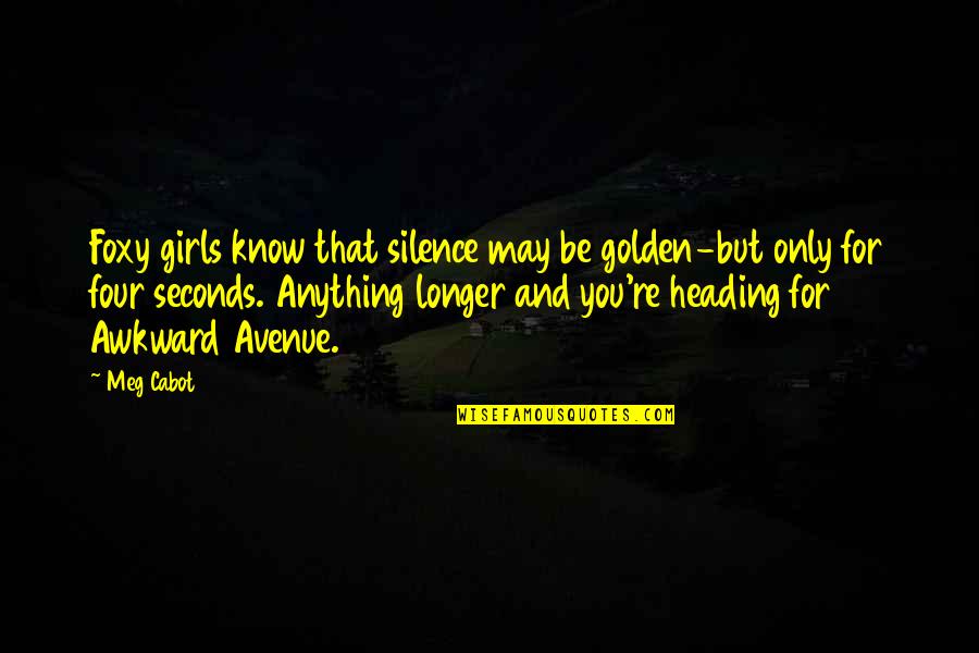 Foxy Quotes By Meg Cabot: Foxy girls know that silence may be golden-but Foxy Quotes By Meg Cabot: Foxy girls know that silence may be golden-but