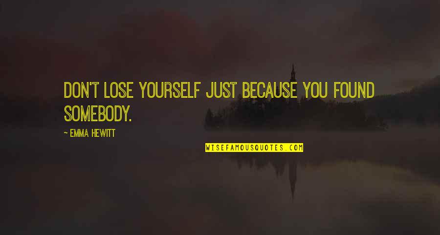 Foyer Chandeliers Quotes By Emma Hewitt: Don't lose yourself just because you found somebody. Foyer Chandeliers Quotes By Emma Hewitt: Don't lose yourself just because you found somebody.