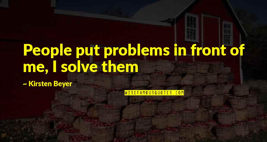 Foyers Painted Quotes By Kirsten Beyer: People put problems in front of me, I