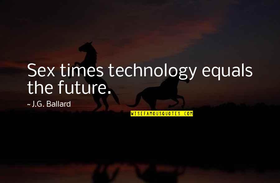 Foygelman Podiatric Corp Quotes By J.G. Ballard: Sex times technology equals the future.