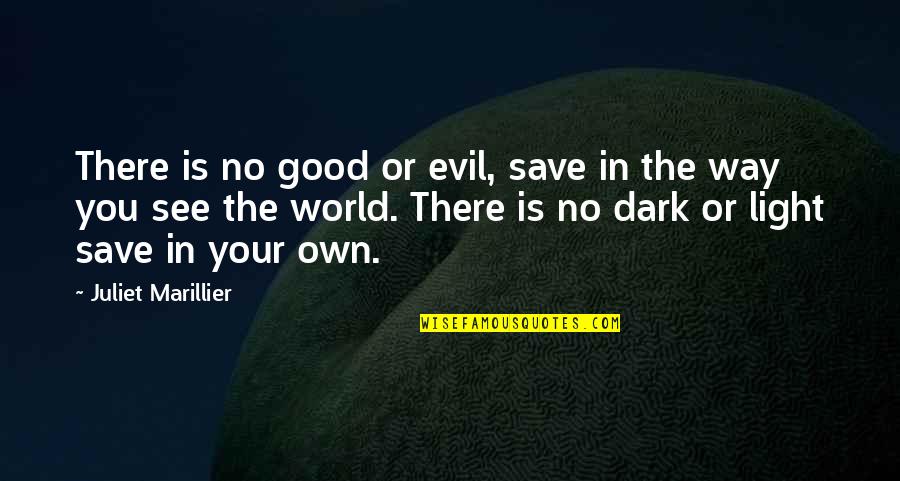 Foyt Wines Quotes By Juliet Marillier: There is no good or evil, save in Foyt Wines Quotes By Juliet Marillier: There is no good or evil, save in