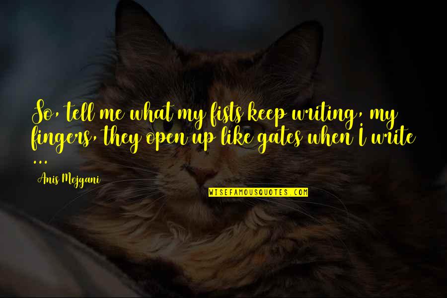 Fozzies Richmond Quotes By Anis Mojgani: So, tell me what my fists keep writing,