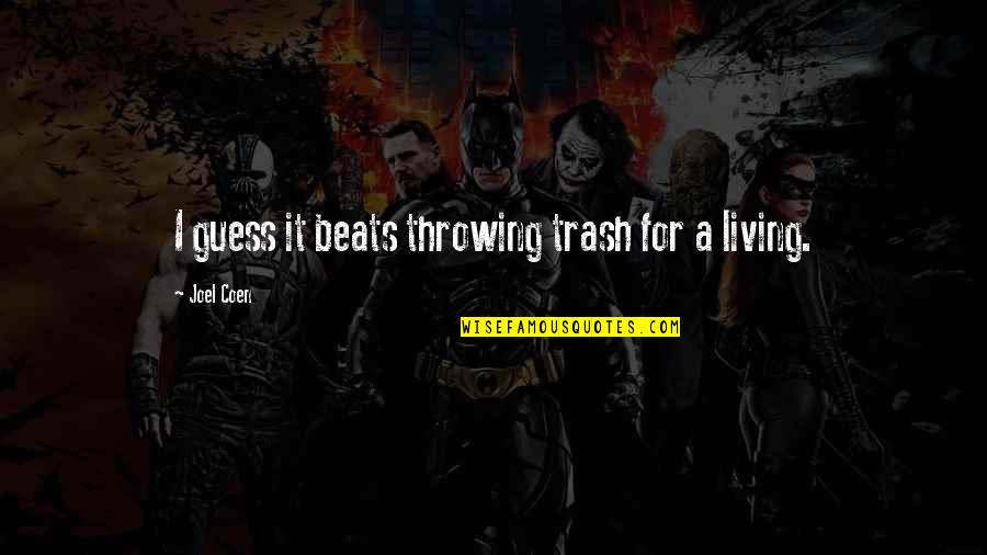 Fozzy Quotes By Joel Coen: I guess it beats throwing trash for a Fozzy Quotes By Joel Coen: I guess it beats throwing trash for a
