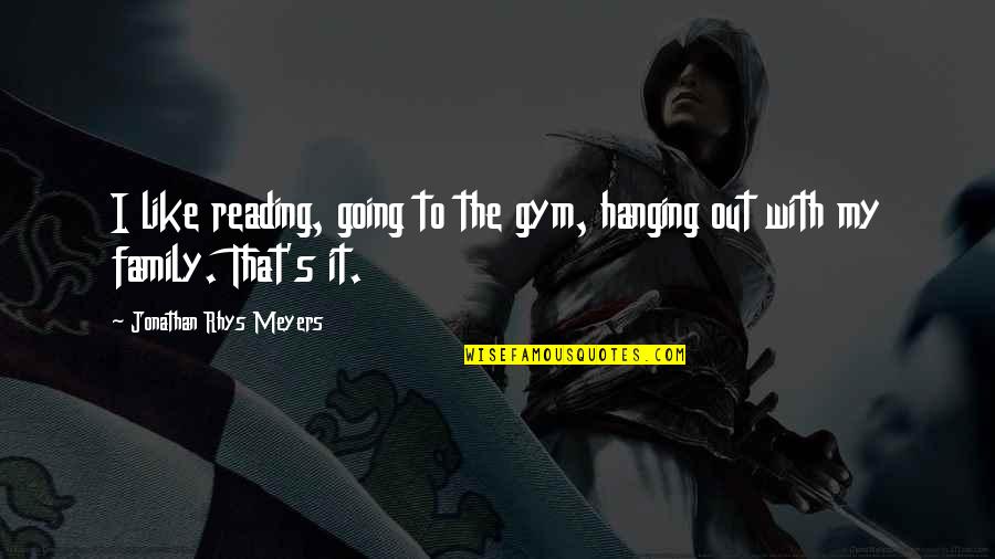 Fps Kyle Quotes By Jonathan Rhys Meyers: I like reading, going to the gym, hanging