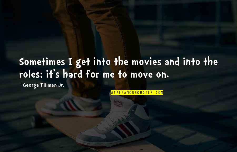 Fpx Quote Quotes By George Tillman Jr.: Sometimes I get into the movies and into