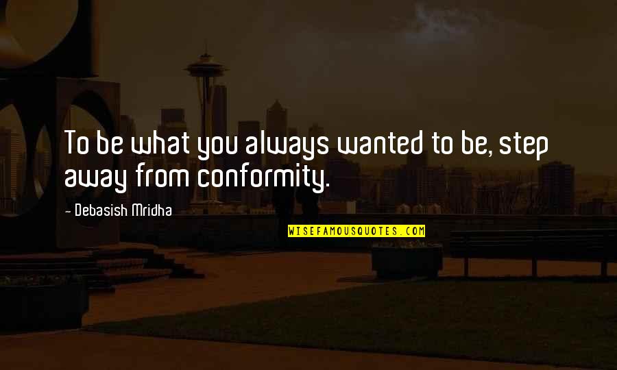 Fr Alfred D Souza Quotes By Debasish Mridha: To be what you always wanted to be, Fr Alfred D Souza Quotes By Debasish Mridha: To be what you always wanted to be,