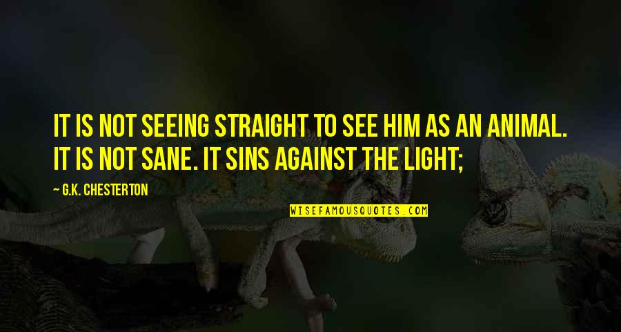 Fr Freight Quotes By G.K. Chesterton: It is not seeing straight to see him