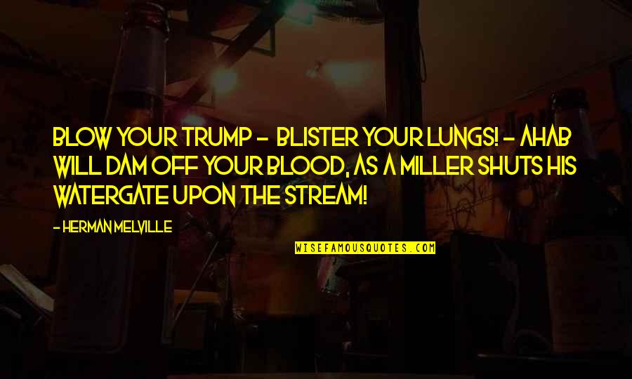 Fr Herer Kaukasier Quotes By Herman Melville: blow your trump - blister your lungs! -