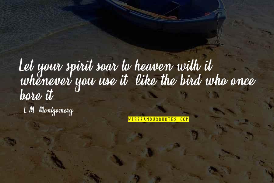 Fr Larry Duff Quotes By L.M. Montgomery: Let your spirit soar to heaven with it