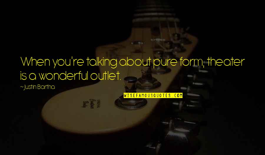 Fr Mann Afsl Ttur Quotes By Justin Bartha: When you're talking about pure form, theater is