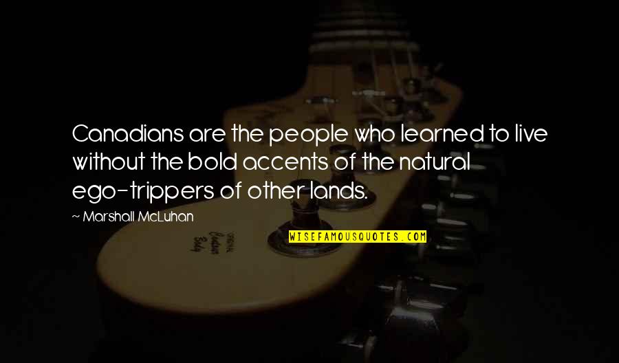 Fr Mann Fr Mannsson Quotes By Marshall McLuhan: Canadians are the people who learned to live