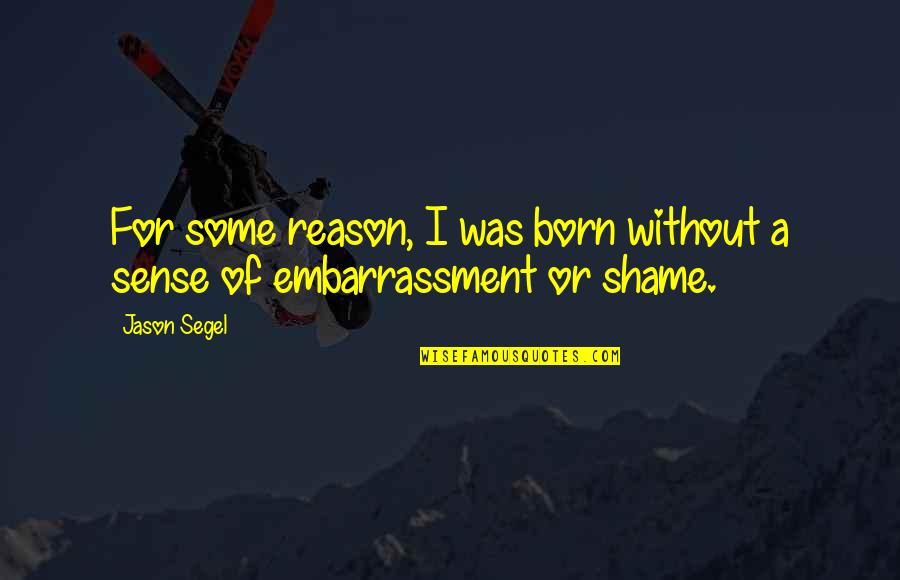 Fr Orbos Quotes By Jason Segel: For some reason, I was born without a