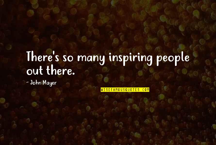 Fr Orbos Quotes By John Mayer: There's so many inspiring people out there. Fr Orbos Quotes By John Mayer: There's so many inspiring people out there.