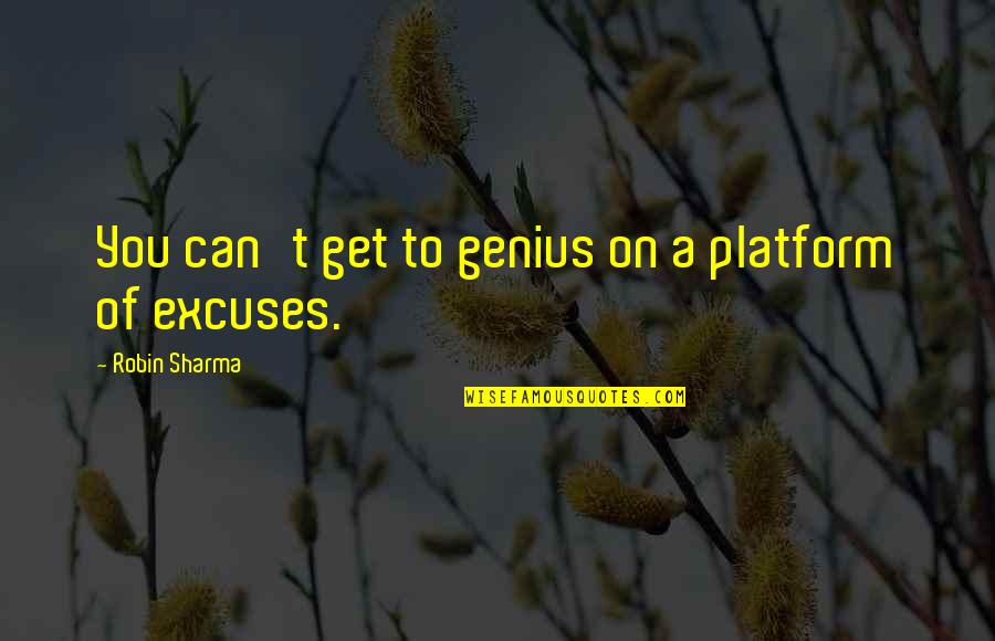 Fr Quence Cardiaque Quotes By Robin Sharma: You can't get to genius on a platform