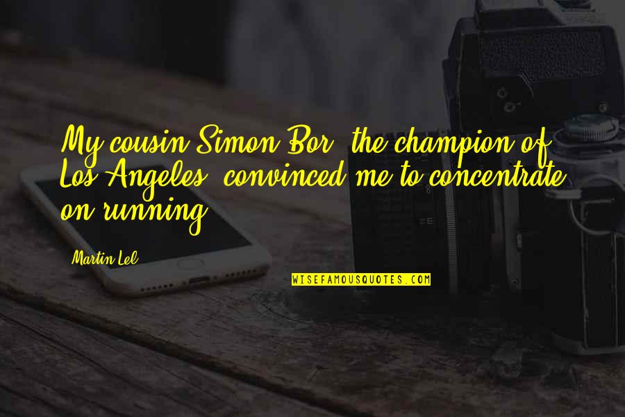 Fr Ted Eoin Mclove Quotes By Martin Lel: My cousin Simon Bor, the champion of Los