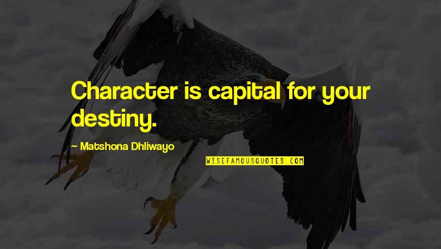 Fr Ted Eoin Mclove Quotes By Matshona Dhliwayo: Character is capital for your destiny.