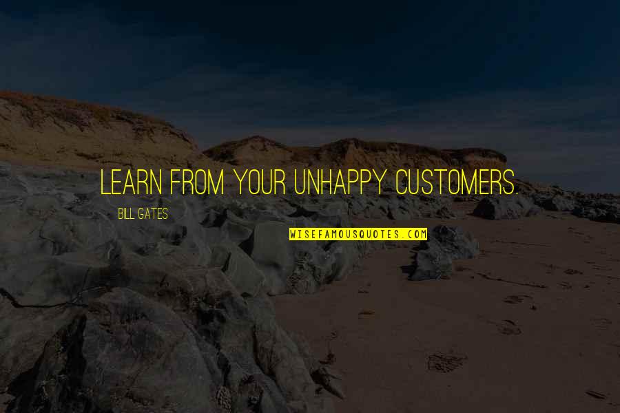Fr Ulein Doktor Quotes By Bill Gates: Learn from your unhappy customers. Fr Ulein Doktor Quotes By Bill Gates: Learn from your unhappy customers.